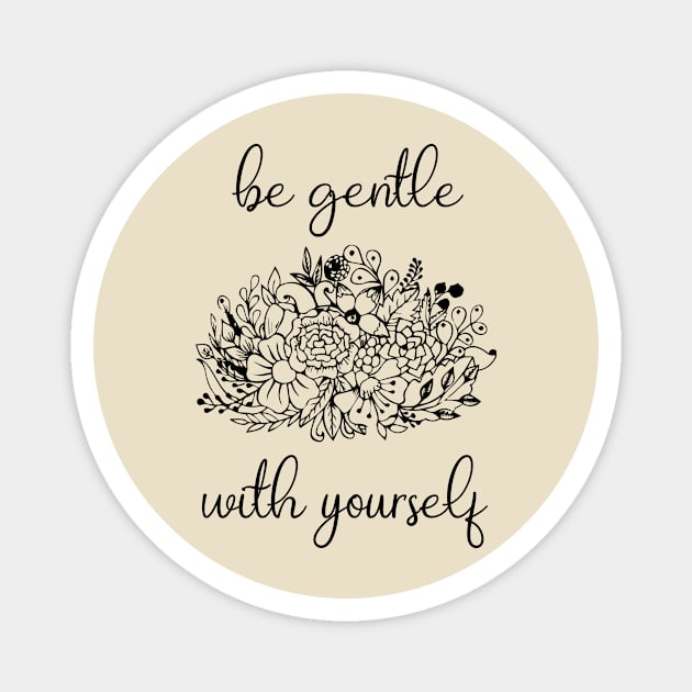 Be Gentle With Yourself Magnet by anupasi